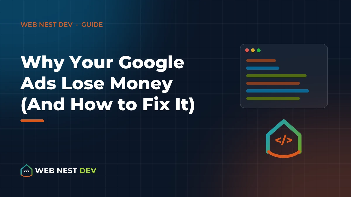 Why Your Google Ads Lose Money (And How to Fix It)